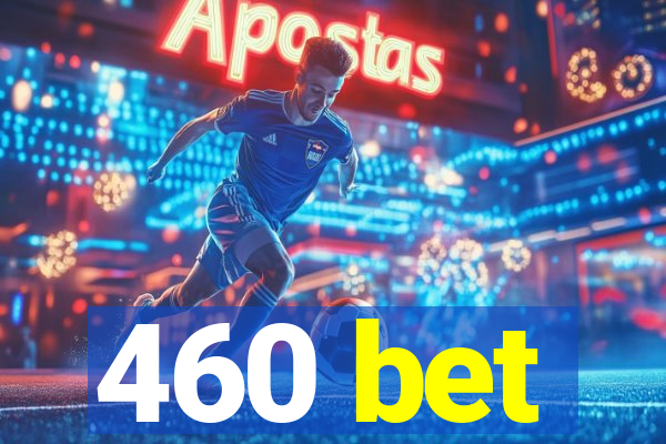 460 bet